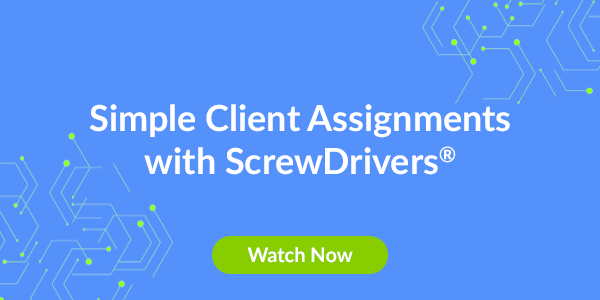 Simple Client Assignments with ScrewDrivers®. Watch Now.