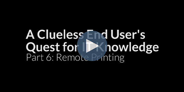 A Clueless End User's Quest for IT Knowledge. Part 6: RemotePrinting