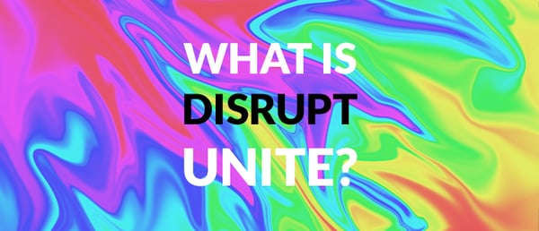 What is DISRUPT Unite?