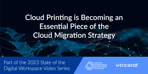 Cloud Printing is Becoming an Essential Piece of the Cloud Migration Strategy.