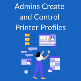 Admins Create and Control Printer Profiles