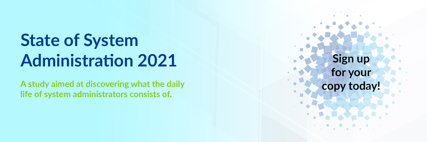 State of System Administration 2021. A study aimed at discovering what the daily life of system administrators consists of. Sign up for your copy today!