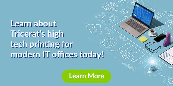 Learn about Trricerat's high tech printing for modern IT offices today!